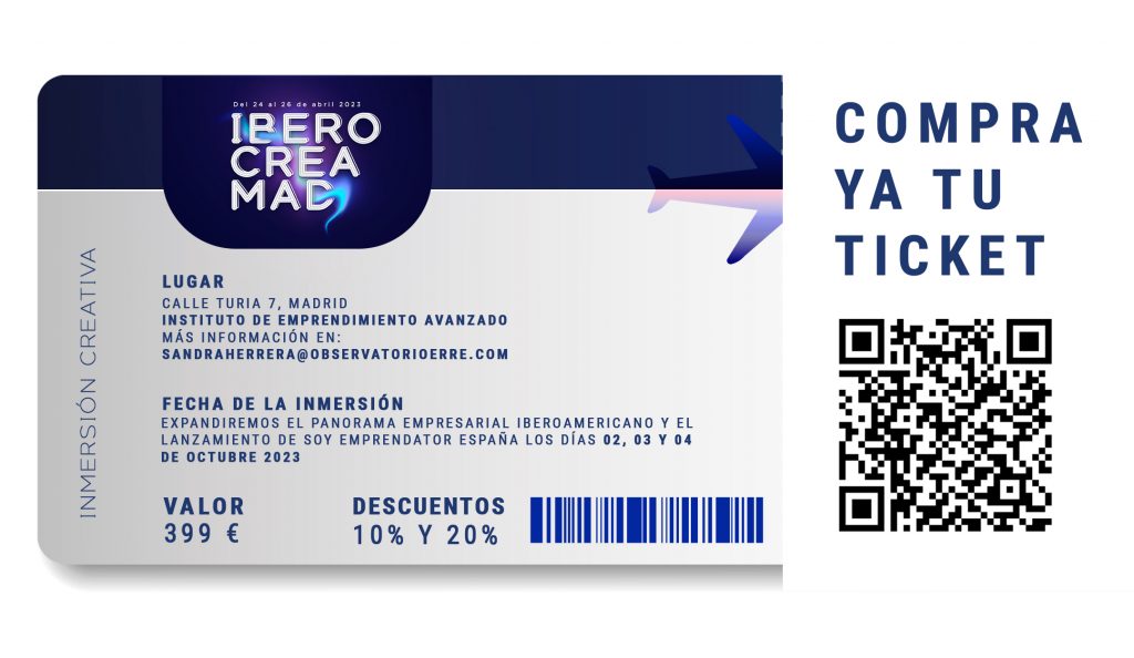 COMPRA YA TU TICKET

Lugar:
Calle Turia 7, Madrid
Instituto de Emprendimiento Avanzado

Más información en:
sandraherrera@observatorioerre.com

Fecha de la inmersión:
Expandiremos el panorama empresarial iberoamericano y el lanzamiento de Soy Emprendator España los días 02, 03 y 04 de octubre 2023

Valor: 399€

Descuentos: 10% y 20%